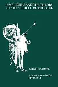 Iamblichus and the Theory of the Vehicle of the Soul - John F. Finamore - Libro in lingua inglese - Oxford University Press Inc - Society for Classical Studies American Classical Studies Direct Beschikbaar