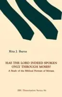 Fabrieksprijs Has the Lord Indeed Spoken Only Through Moses? A Study of the Biblical Portrait of Miriam - Rita J Burns - Libro in lingua inglese - Scholars Press - Dissertation (Paperback)
