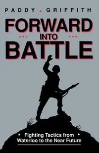 Forward into Battle Fighting Tactics from Waterloo to the Near Future - Paddy Griffith - Libro in lingua inglese - Presidio Press - Beperkt Aanbod