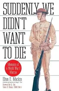 Flitsaanbieding Suddenly We Didn‘t Want to Die Memoirs of a World War I Marine - Elton Mackin - Libro in lingua inglese - Presidio Press -