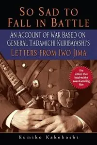 So Sad to Fall in Battle An Account of War Based on General Tadamichi Kuribayashi‘s Letters from Iwo Jima - Kumiko Kakehashi - Libro in lingua inglese - Random House Publishing Group - Koop Online