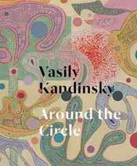 Merkproduct Vasily Kandinsky Around the Circle - Tracey Bashkoff - Megan Fontanella - Libro in lingua inglese - Guggenheim Museum Publications,U.S. -