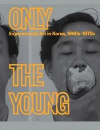 Merkproduct Only the Young Experimental Art in Korea, 1960s–1970s - Kyung An - Kang Soojung - Libro in lingua inglese - Guggenheim Museum Publications,U.S. -