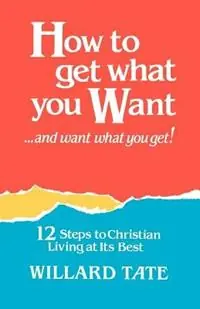 Premium How To Get What You Want - Willard Tate - Libro in lingua inglese - Gospel Advocate Company -