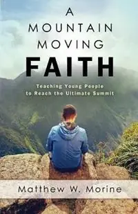 A Mountain Moving Faith - Matthew W Morine - Libro in lingua inglese - Gospel Advocate Company - Fabrieksprijs
