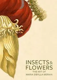 Insects and Flowers – The Art of Maria Sibylla Merian - . Brafman - Libro in lingua inglese - Getty Trust Publications - Seizoensaanbieding