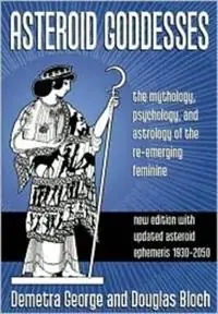 Fabrieksprijs Asteroid Goddesses The Mythology, Psychology, and Astrology of the Re-Emerging Feminine - Demetra George - Douglas Bloch - Libro in lingua inglese - Hays (Nicolas) Ltd ,U.S. -