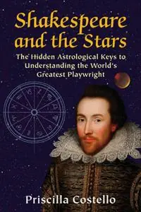 Dagaanbieding Shakespeare and the Stars The Hidden Astrological Keys to Understanding the World‘s Greatest Playwright - Priscilla Costello - Libro in lingua inglese - Ibis Press -