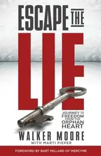 Korting Escape the Lie Journey to Freedom from the Orphan Heart - Walker Moore - Libro in lingua inglese - Randall House Publications -
