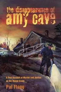 Hete Deal The Disappearance of Amy Cave A True Account of Murder and Justice in Maine - Pat Flagg - Libro in lingua inglese - Rowman & Littlefield -