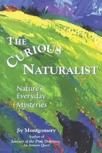 The Curious Naturalist Nature‘s Everyday Mysteries - Sy Montgomery - Libro in lingua inglese - Rowman & Littlefield - Favoriet