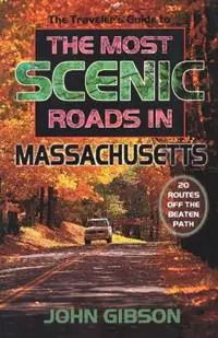 Gecertificeerd The Traveler‘s Guide to the Most Scenic Roads in Massachusetts - John Gibson - Libro in lingua inglese - Rowman & Littlefield -