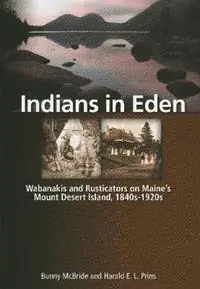 Indians in Eden Wabanakis and Rusticators on Maine‘s Mt. Desert Island - Bunny McBride - Harald Prins - Libro in lingua inglese - Rowman & Littlefield - Exclusieve Aanbieding