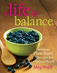 Bestel Nu A Life in Balance Delicious Plant-Based Recipes For Optimal Health - Meg Wolff - Libro in lingua inglese - Rowman & Littlefield -