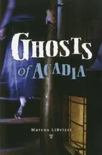 Gecertificeerd Ghosts of Acadia - Marcus LiBrizzi - Libro in lingua inglese - Rowman & Littlefield -