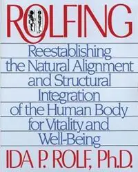 Alleen Vandaag Rolfing Reestablishing the Natural Alignment and Structural Integration of the Human Body for Vitality and Well-Being - Ida P. Rolf - Libro in lingua inglese - Inner Traditions Bear and Company -