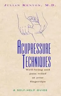 Acupressure Techniques Well-Being and Pain Relief at Your Fingertips - Julian Kenyon - Libro in lingua inglese - Inner Traditions Bear and Company - Merkproduct