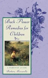 Bach Flower Remedies for Children A Parents‘ Guide - Barbara Mazzarella - Libro in lingua inglese - Inner Traditions Bear and Company - Koop Vandaag