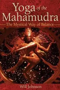 Yoga of the Mahamudra The Mystical Way to Balance - Will Johnson - Libro in lingua inglese - Inner Traditions Bear and Company - Rechtstreeks Van De Fabrikant