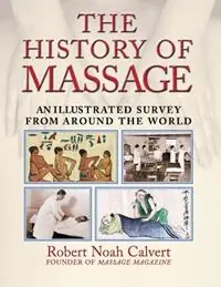 Hete Deal The History of Massage An Illustrated Survey from around the World - Robert Noah Calvert - Libro in lingua inglese - Inner Traditions Bear and Company -