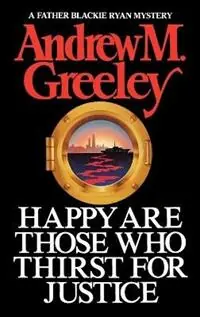 Happy are Those Who Thirst for Justice - Andrew M. Greeley - Libro in lingua inglese - Little, Brown & Company - Gratis Retour