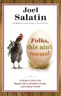 Folks, This Ain‘t Normal A Farmer‘s Advice for Happier Hens, Healthier People, and a Better World - Joel Salatin - Libro in lingua inglese - Little, Brown & Company - Nieuw