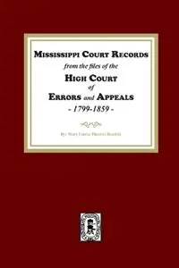Must-Have Mississippi Court Records from the High Court of Errors and Appeals, 1799-1859 - Mary L Hendrix - Libro in lingua inglese - Southern Historical Press -