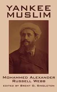 Yankee Muslim - Mohammed, Alexander Russell Webb - Libro in lingua inglese - Wildside Press - Must-Have
