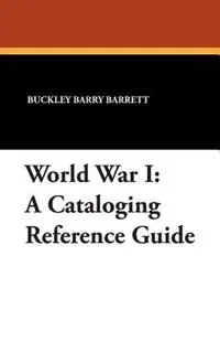 World War I A Cataloging Reference Guide - Buckley Barry Barrett - Libro in lingua inglese - Wildside Press - Superprijs
