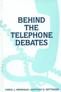 Behind the Telephone Debates - Carol L. Weinhaus - Anthony G. Oettinger - Libro in lingua inglese - Bloomsbury Publishing Plc - Tijdelijk Beschikbaar