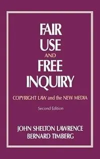 Fair Use and Free Inquiry Copyright Law and the New Media, 2nd Edition - John Shelton Lawrence - Bernard Timberg - Libro in lingua inglese - Bloomsbury Publishing Plc - Fabrieksprijs