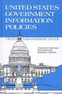 United States Government Information Policies Views and Perspectives - Charles R. McClure - Peter Hernon - Libro in lingua inglese - Bloomsbury Publishing Plc - Must-Have