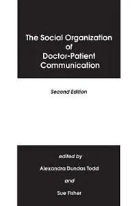 The Social Organization of Doctor-Patient Communication - Alexandra Dundras Todd - Sue C. Fisher - Libro in lingua inglese - Bloomsbury Publishing Plc - Aanbieding