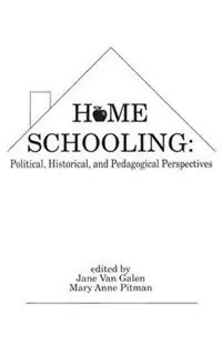Home Schooling Political, Historical, and Pedagogical Perspectives - Jane Van Galen - Mary Anne Pitman - Libro in lingua inglese - Bloomsbury Publishing Plc - Contemporary Studies in Social and Policy Issues in Education The David C. Anch Speciale Aanbieding