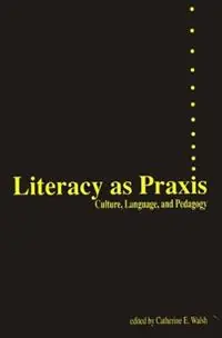 Premium Literacy as Praxis Culture, Language, and Pedagogy - Catherine Walsh - Libro in lingua inglese - Bloomsbury Publishing Plc -