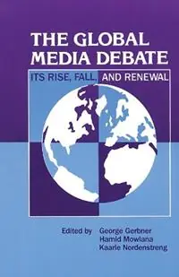 Gereduceerde Prijs The Global Media Debate Its Rise, Fall and Renewal - George Gerbner - Hamid Mowlana - Libro in lingua inglese - Bloomsbury Publishing Plc - Communication and Information Science
