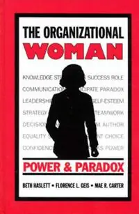 The Organizational Woman Power and Paradox - Beth J. Haslett - Florence L. Geis - Libro in lingua inglese - Bloomsbury Publishing Plc - Bestseller
