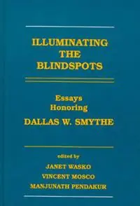 Illuminating the Blindspots Essays Honoring Dallas W. Smythe - Janet Wasko - Vincent Mosco - Libro in lingua inglese - Bloomsbury Publishing Plc - Meest Verkocht