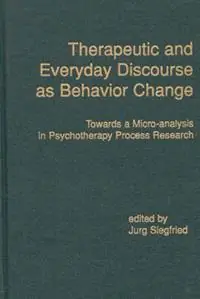 Therapeutic and Everyday Discourse as Behavior Change Towards a Micro-analysis in Psychotherapy Process Research - Jurg Siegfried - Libro in lingua inglese - Bloomsbury Publishing Plc - Express Levering