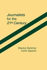 Premium Journalists for the 21st Century Tendencies of Professionalization Among First-Year Students in 22 Countries - Slavko Splichal - Colin Sparks - Libro in lingua inglese - Bloomsbury Publishing Plc -