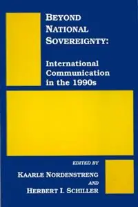 Beyond National Sovereignty International Communications in the 1990s - Kaarle Nordenstreng - Herbert I. Schiller - Libro in lingua inglese - Bloomsbury Publishing Plc - Koop Vandaag