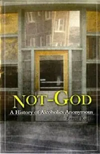Not God A History of Alcoholics Anonymous - Ernest Kurtz - Libro in lingua inglese - Hazelden Information & Educational Services - Bestseller