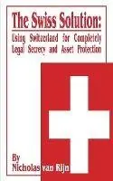The Swiss Solution Using Switzerland for Completely Legal Secrecy and Asset Protection - Nicholas Van Rijn - Libro in lingua inglese - International Law and Taxation Publishers - Lage Kosten