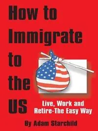How to Immigrate to the US - Adam Starchild - Libro in lingua inglese - Books for Business - Lage Kosten