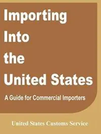 Importing Into the United States A Guide for Commercial Importers - United States Customs Service - Libro in lingua inglese - Books for Business - Op = Op