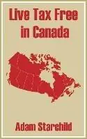 Live Tax Free in Canada - Adam Starchild - Libro in lingua inglese - Books for Business - Voordeelprijs