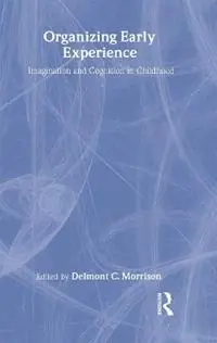 Organizing Early Experience Imagination and Cognition in Childhood - Delmont Morrison - Libro in lingua inglese - Baywood Publishing Company Inc - Dagaanbieding