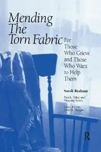 Mending the Torn Fabric For Those Who Grieve and Those Who Want to Help Them - Sarah Brabant - Libro in lingua inglese - Baywood Publishing Company Inc - Death, Value and Meaning Series Alleen Vandaag