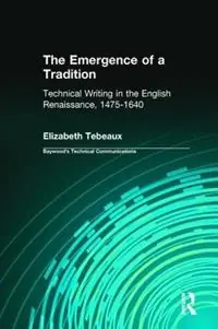 Uitverkoop The Emergence of a Tradition Technical Writing in the English Renaissance, 1475-1640 - Elizabeth Tebeaux - Libro in lingua inglese - Baywood Publishing Company Inc - Baywood‘s Technical Communications