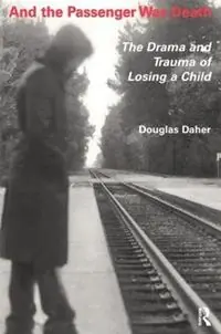Must-Have And the Passenger Was Death The Drama and Trauma of Losing a Child - Douglas Daher - Libro in lingua inglese - Baywood Publishing Company Inc -
